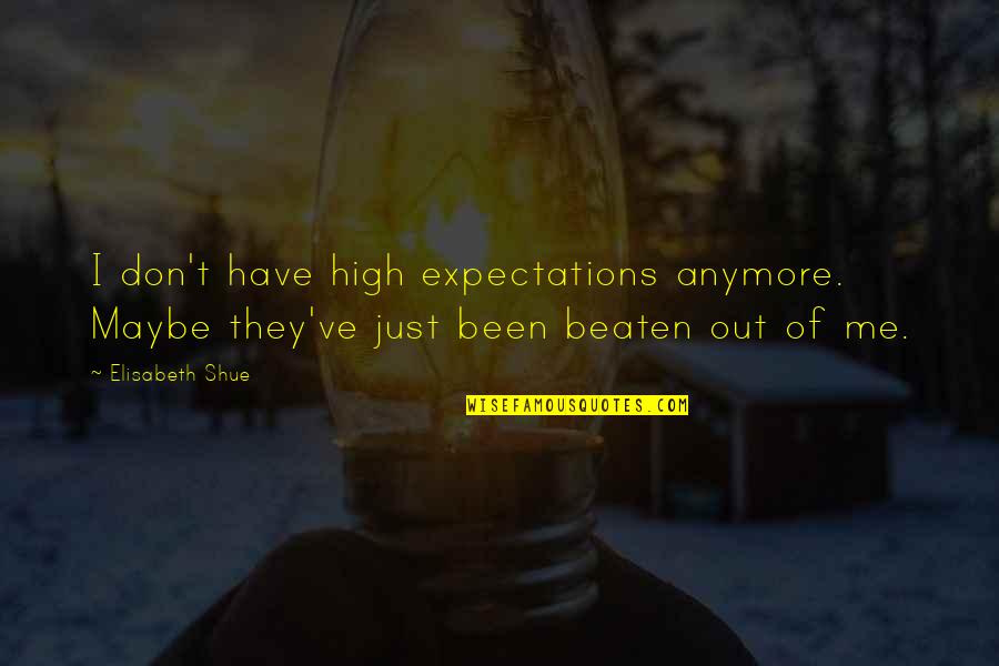 Bandoliers Quotes By Elisabeth Shue: I don't have high expectations anymore. Maybe they've
