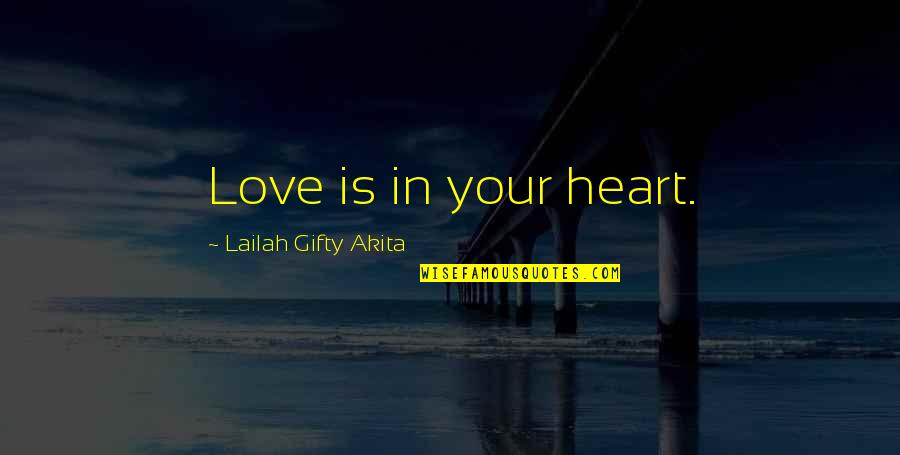 Bandon Quotes By Lailah Gifty Akita: Love is in your heart.