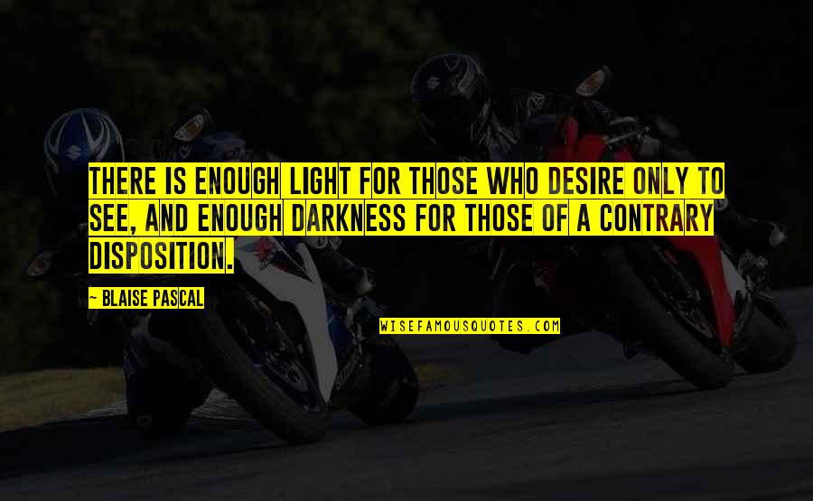 Bandoneons Quotes By Blaise Pascal: There is enough light for those who desire