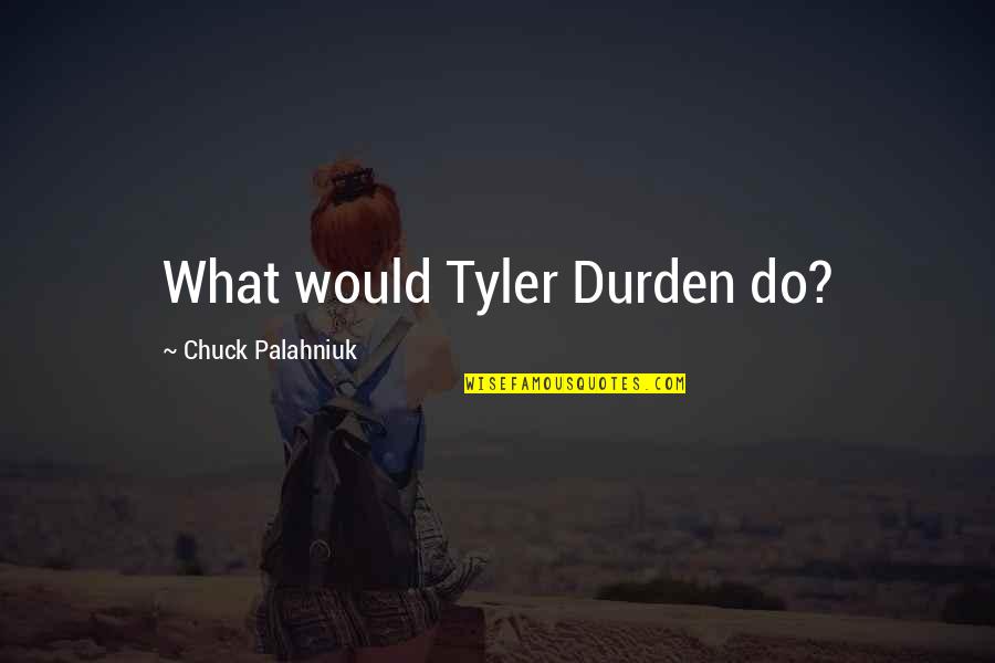 Bandoseo Quotes By Chuck Palahniuk: What would Tyler Durden do?