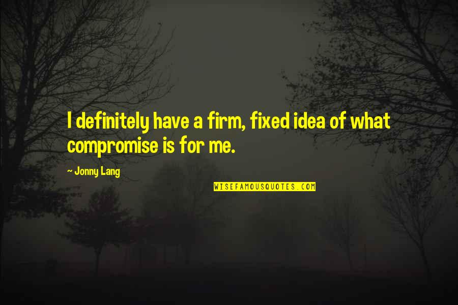 Banduras Social Learning Quotes By Jonny Lang: I definitely have a firm, fixed idea of
