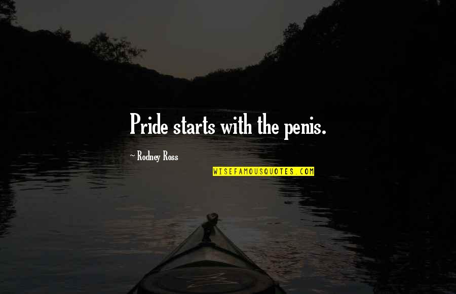 Banduras Social Learning Quotes By Rodney Ross: Pride starts with the penis.