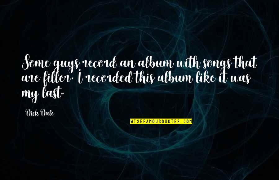 Bandwagon Fallacy Quotes By Dick Dale: Some guys record an album with songs that Bandwagon Fallacy Quotes By Dick Dale: Some guys record an album with songs that
