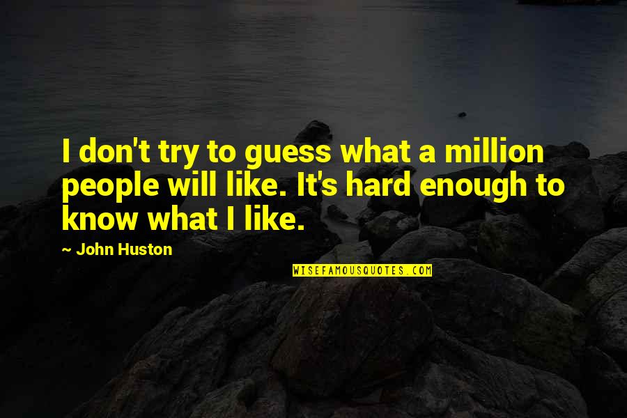 Bandwagoning Synonyms Quotes By John Huston: I don't try to guess what a million