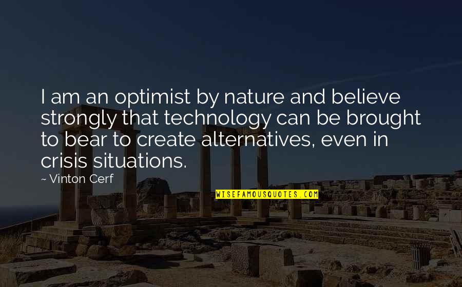 Bandwagoning Synonyms Quotes By Vinton Cerf: I am an optimist by nature and believe Bandwagoning Synonyms Quotes By Vinton Cerf: I am an optimist by nature and believe