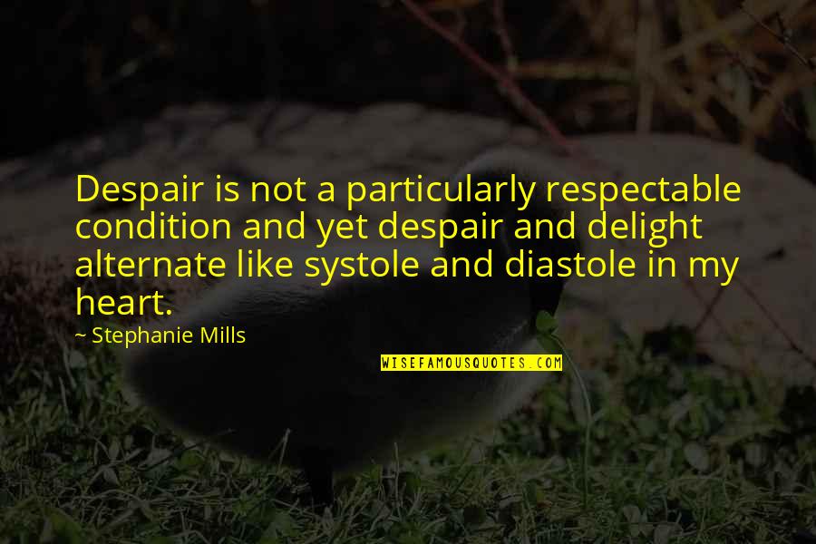 Bandwagons Everyone Is Getting Quotes By Stephanie Mills: Despair is not a particularly respectable condition and