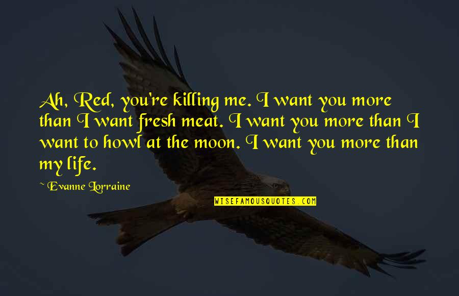 Bandwagons Quotes By Evanne Lorraine: Ah, Red, you're killing me. I want you