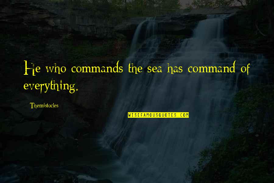 Bandwagons Quotes By Themistocles: He who commands the sea has command of