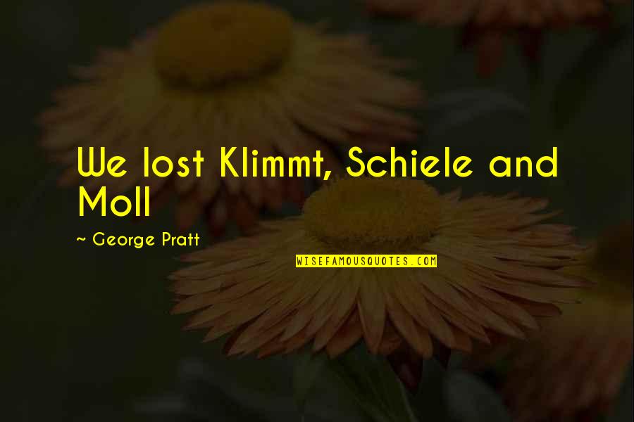 Bandy Legged Quotes By George Pratt: We lost Klimmt, Schiele and Moll Bandy Legged Quotes By George Pratt: We lost Klimmt, Schiele and Moll