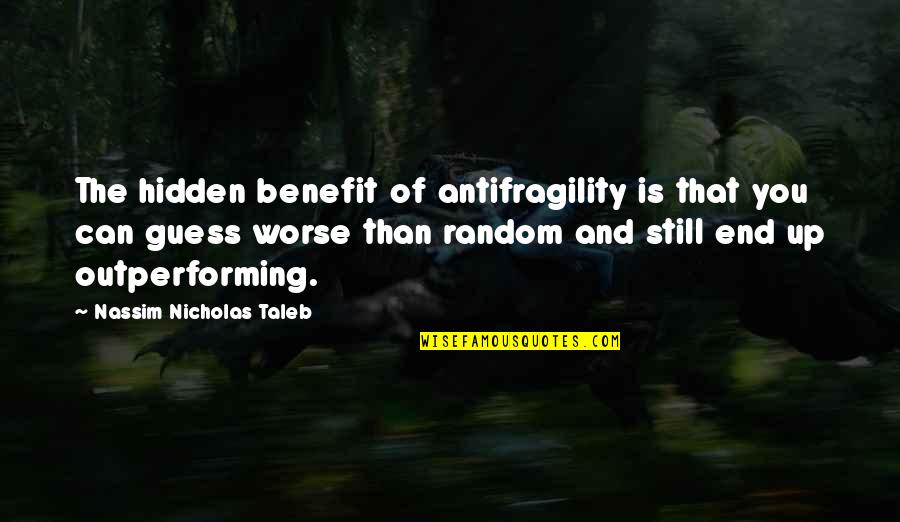 Bandy'd Quotes By Nassim Nicholas Taleb: The hidden benefit of antifragility is that you