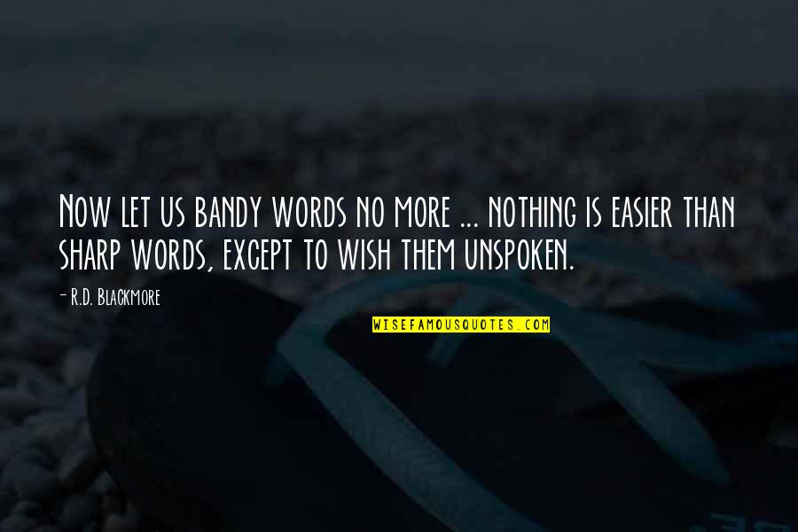 Bandy'd Quotes By R.D. Blackmore: Now let us bandy words no more ...