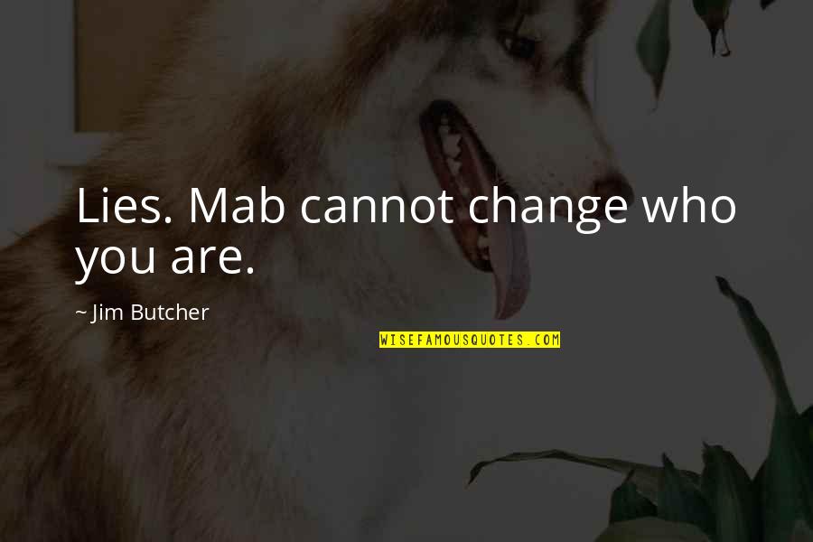 Bandying Def Quotes By Jim Butcher: Lies. Mab cannot change who you are.