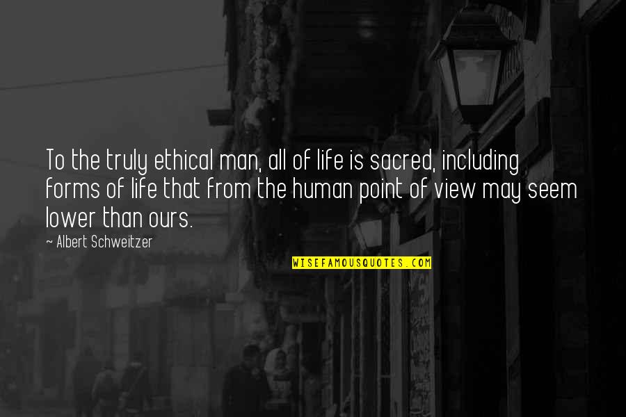 Bandying Words Quotes By Albert Schweitzer: To the truly ethical man, all of life Bandying Words Quotes By Albert Schweitzer: To the truly ethical man, all of life