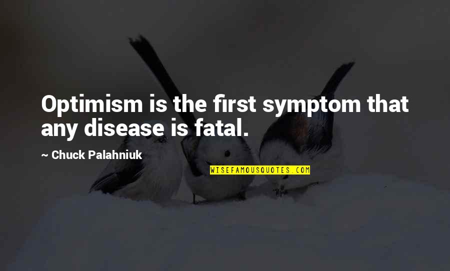 Bandying Words Quotes By Chuck Palahniuk: Optimism is the first symptom that any disease Bandying Words Quotes By Chuck Palahniuk: Optimism is the first symptom that any disease