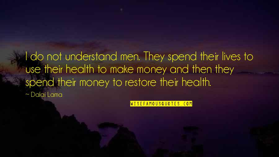 Bandying Words Quotes By Dalai Lama: I do not understand men. They spend their Bandying Words Quotes By Dalai Lama: I do not understand men. They spend their