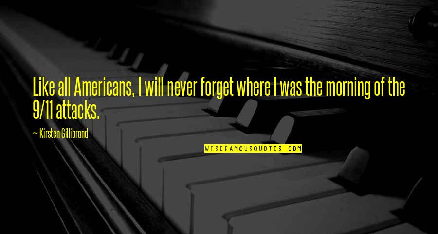 Bandying Words Quotes By Kirsten Gillibrand: Like all Americans, I will never forget where Bandying Words Quotes By Kirsten Gillibrand: Like all Americans, I will never forget where