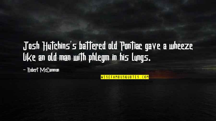 Bandying Words Quotes By Robert McCammon: Josh Hutchins's battered old Pontiac gave a wheeze Bandying Words Quotes By Robert McCammon: Josh Hutchins's battered old Pontiac gave a wheeze
