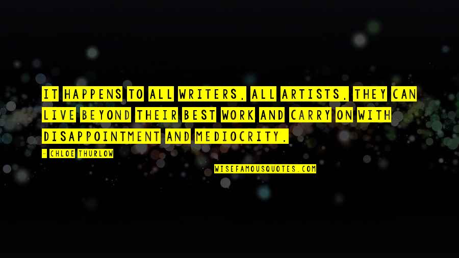 Bandylegged Quotes By Chloe Thurlow: It happens to all writers, all artists, they