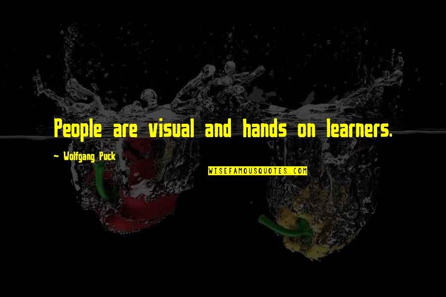 Bandyopadhyay Committee Quotes By Wolfgang Puck: People are visual and hands on learners.