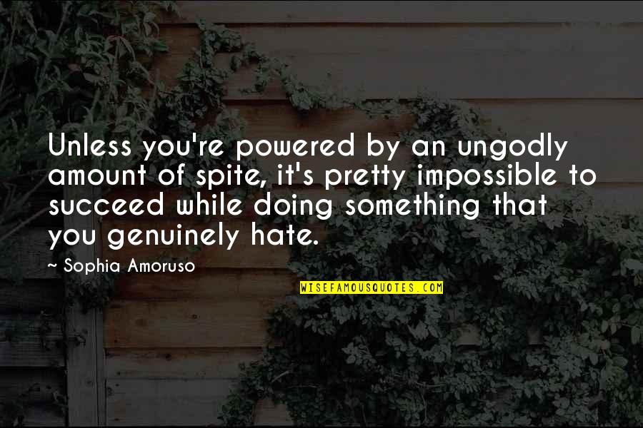 Bandyopadhyay Quotes By Sophia Amoruso: Unless you're powered by an ungodly amount of