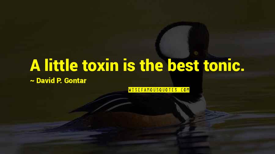 Bandz A Make Her Dance Quotes By David P. Gontar: A little toxin is the best tonic. Bandz A Make Her Dance Quotes By David P. Gontar: A little toxin is the best tonic.