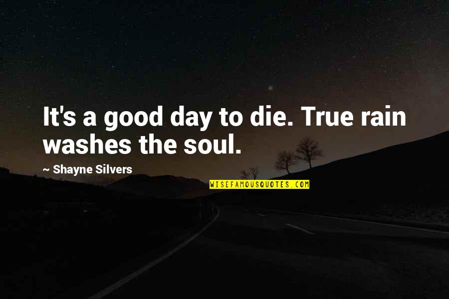 Bane And Talia Quotes By Shayne Silvers: It's a good day to die. True rain Bane And Talia Quotes By Shayne Silvers: It's a good day to die. True rain