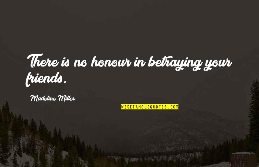 Bane From Batman Famous Quotes By Madeline Miller: There is no honour in betraying your friends. Bane From Batman Famous Quotes By Madeline Miller: There is no honour in betraying your friends.