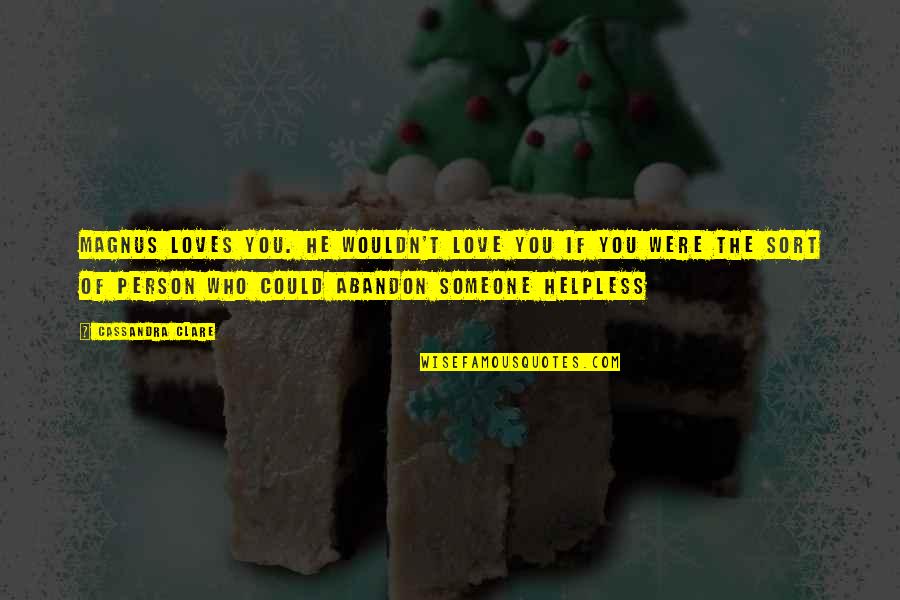 Bane Love Quotes By Cassandra Clare: Magnus loves you. He wouldn't love you if