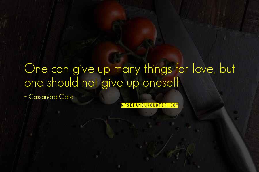 Bane Love Quotes By Cassandra Clare: One can give up many things for love,