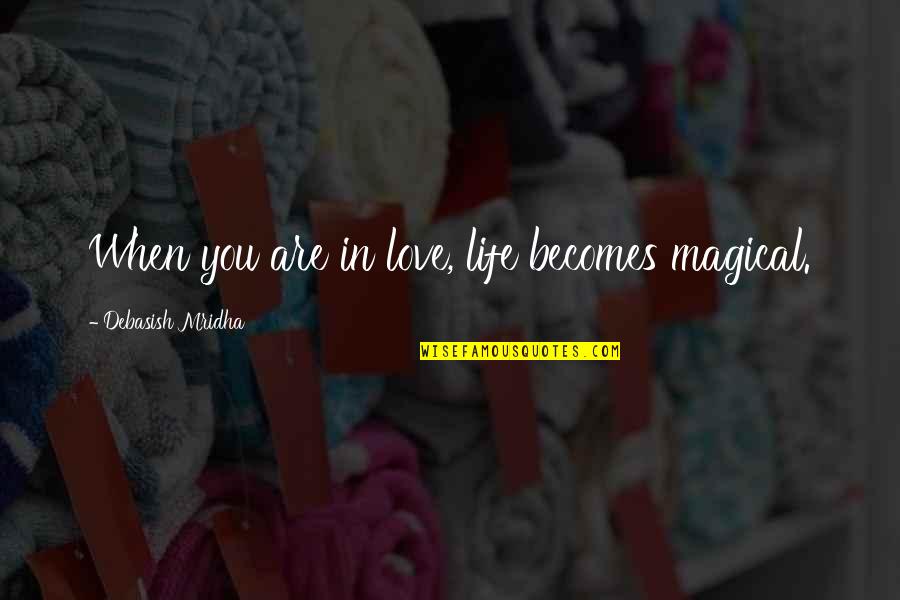 Bane Pack Quotes By Debasish Mridha: When you are in love, life becomes magical.