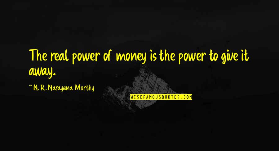 Bane Parody Quotes By N. R. Narayana Murthy: The real power of money is the power