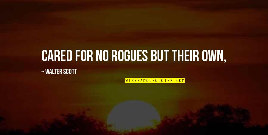 Baneful Quotes By Walter Scott: cared for no rogues but their own,