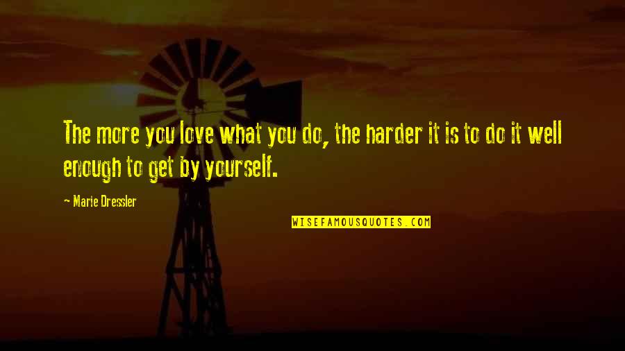 Banegas Football Quotes By Marie Dressler: The more you love what you do, the