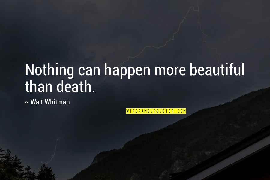 Banegas Football Quotes By Walt Whitman: Nothing can happen more beautiful than death.