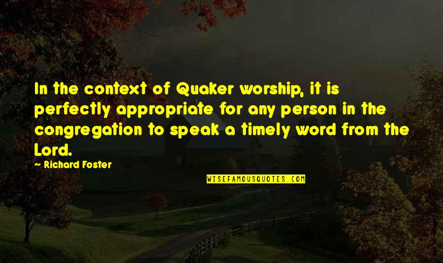 Banegas Jesuit Quotes By Richard Foster: In the context of Quaker worship, it is