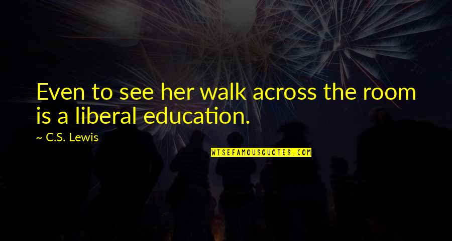 Baneki Quotes By C.S. Lewis: Even to see her walk across the room