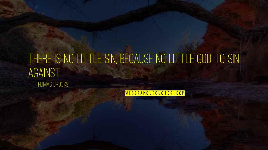 Baneks Quotes By Thomas Brooks: There is no little sin, because no little