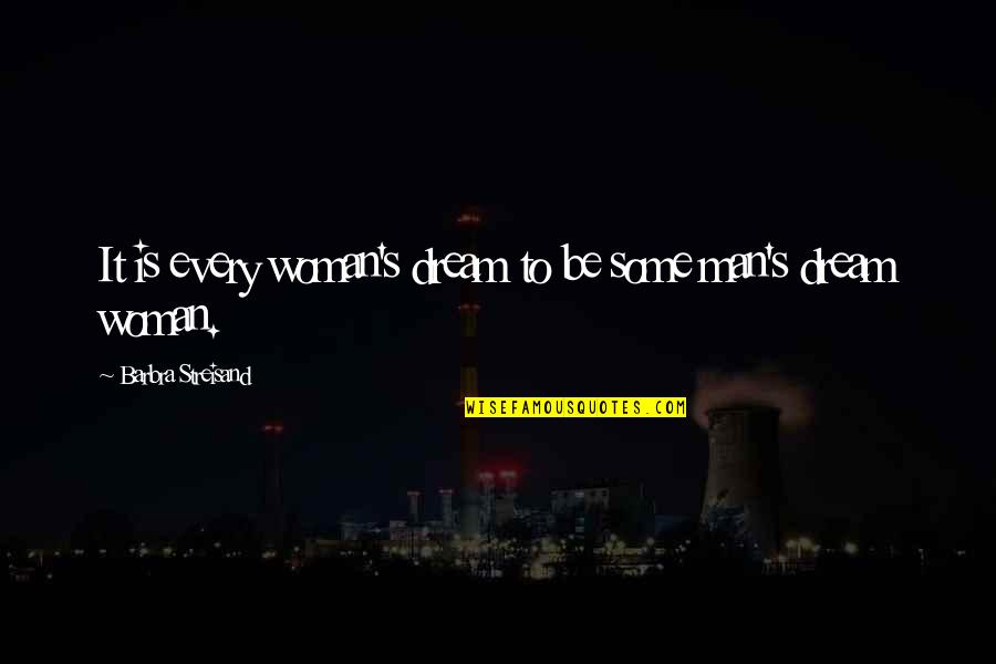 Banerjee Kidney Quotes By Barbra Streisand: It is every woman's dream to be some Banerjee Kidney Quotes By Barbra Streisand: It is every woman's dream to be some