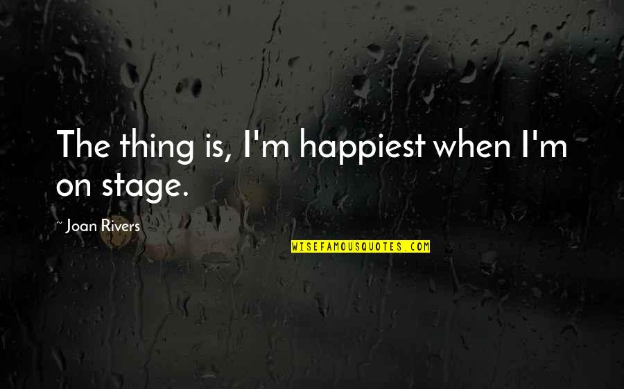 Banerjee Pooja Quotes By Joan Rivers: The thing is, I'm happiest when I'm on Banerjee Pooja Quotes By Joan Rivers: The thing is, I'm happiest when I'm on