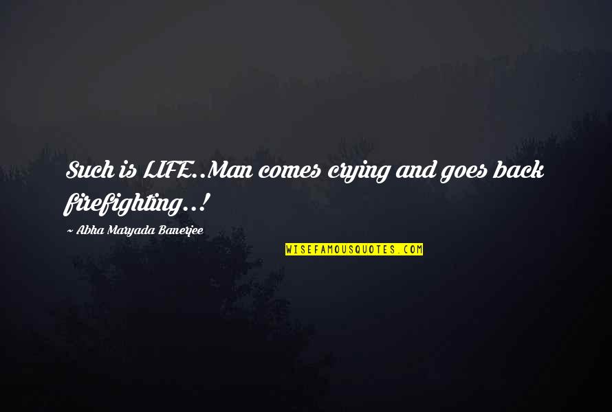 Banerjee Quotes By Abha Maryada Banerjee: Such is LIFE..Man comes crying and goes back