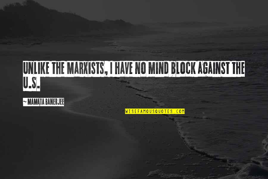 Banerjee Quotes By Mamata Banerjee: Unlike the Marxists, I have no mind block