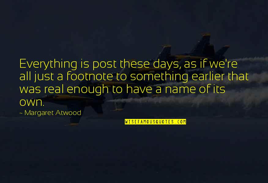 Banes Best Quotes By Margaret Atwood: Everything is post these days, as if we're