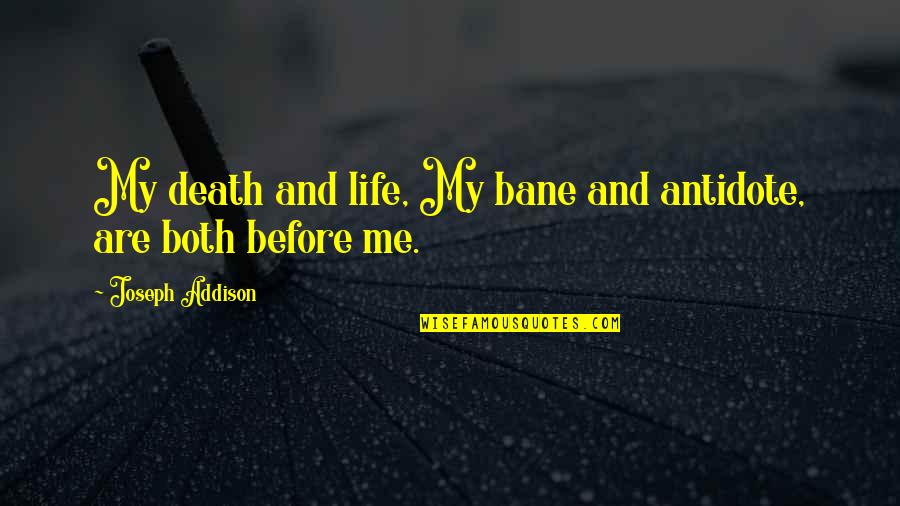 Bane's Quotes By Joseph Addison: My death and life, My bane and antidote,