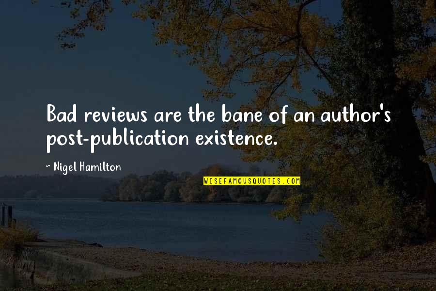 Bane's Quotes By Nigel Hamilton: Bad reviews are the bane of an author's