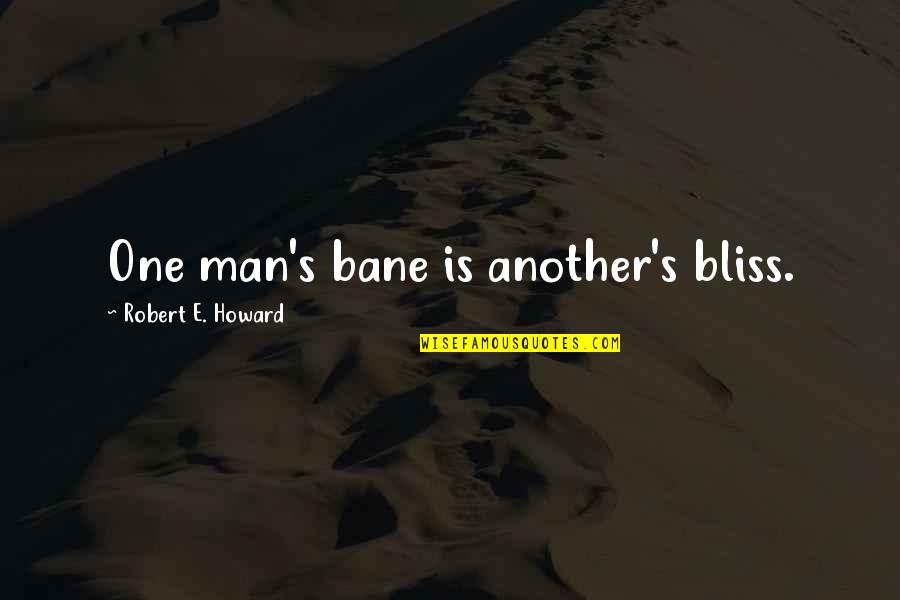 Bane's Quotes By Robert E. Howard: One man's bane is another's bliss.