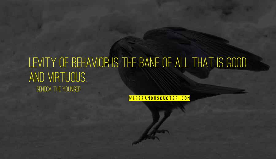 Bane's Quotes By Seneca The Younger: Levity of behavior is the bane of all