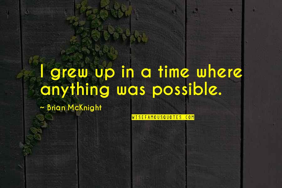 Banesh Prabhu Quotes By Brian McKnight: I grew up in a time where anything Banesh Prabhu Quotes By Brian McKnight: I grew up in a time where anything