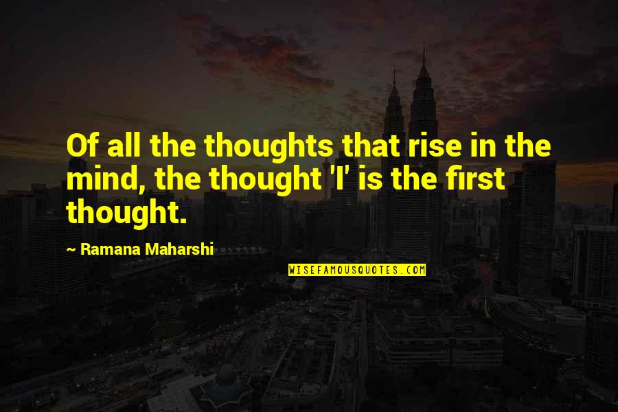 Banesh Quotes By Ramana Maharshi: Of all the thoughts that rise in the