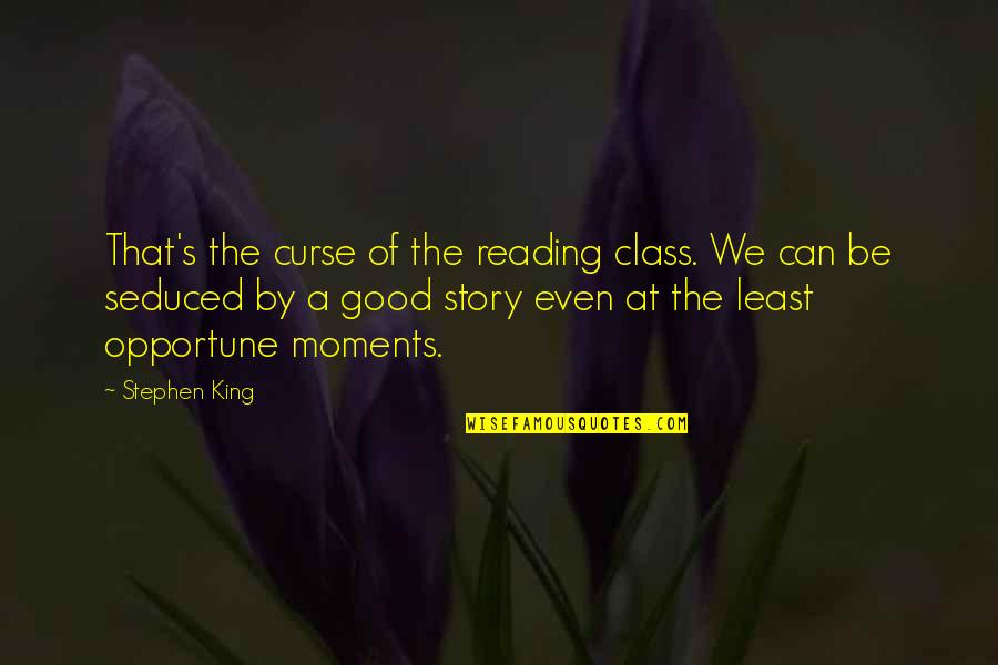Banesha Quotes By Stephen King: That's the curse of the reading class. We