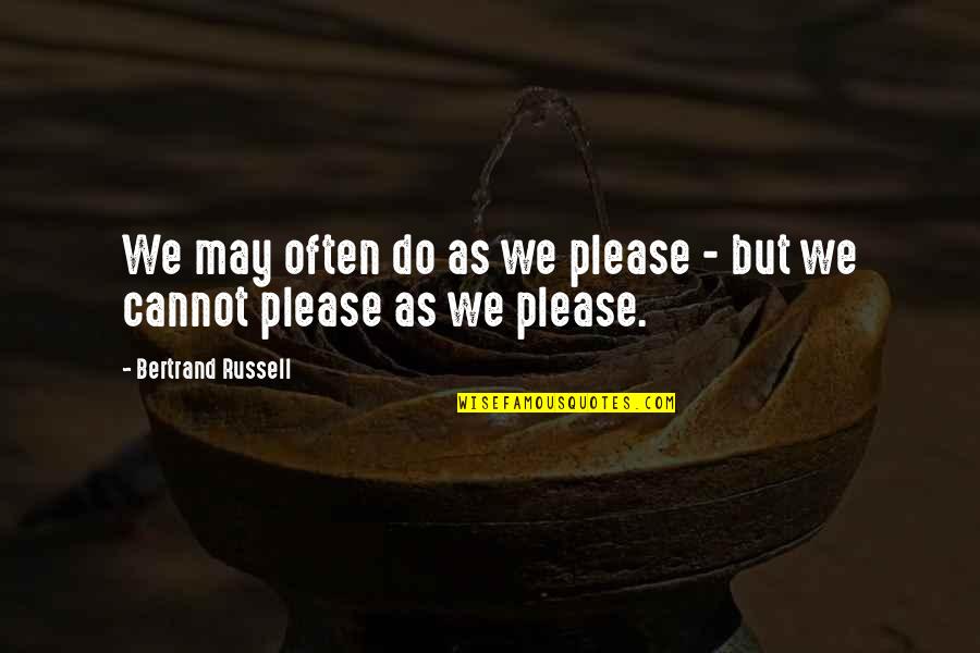 Banette Evolution Quotes By Bertrand Russell: We may often do as we please - Banette Evolution Quotes By Bertrand Russell: We may often do as we please -